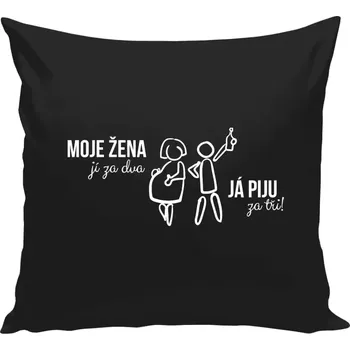 Polštář Polštář černý 40x40 cm Moje žena jí za dva, já piju za tři!