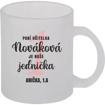 Hrnek 330 ml - skleněný matný Paní učitelka je naše jednička