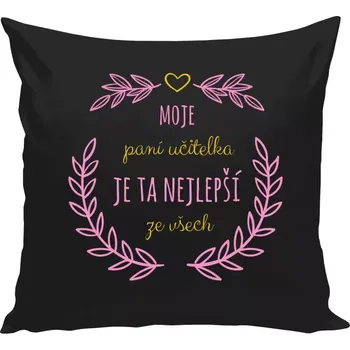 Polštář Polštář černý 40x40 cm Moje paní učitelka je ta nejlepší ze všech