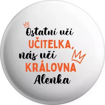 Placka Ostatní učí učitelka, nás učí královna