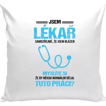 Polštář Polštář bílý 40x40 cm Samozřejmě, že jsem blázen - lékař