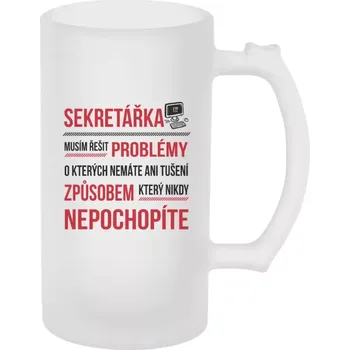 Sklenice Půllitr pro sekretářky - Musím řešit problémy - sekretářka - matný