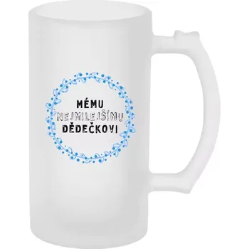 Sklenice Půllitr pro dědečka - Mému nejmilejšímu dědečkovi - matný