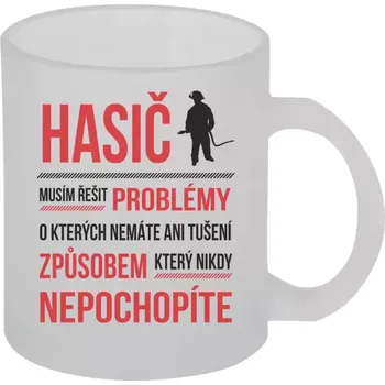 Hrnek 330 ml - skleněný matný Musím řešit problémy - hasič