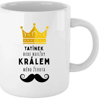 Hrnek 330 ml - bílý Tatínek bude navždy králem mého života