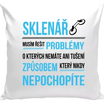 Polštář Polštář pro sklenáře - Musím řešit problémy - sklenář - bílá 40 × 40 cm
