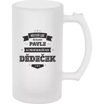 Sklenice Půllitr pro dědečka - Někteří lidé mě oslovují jménem, pro mé nejbližší jsem dědeček - matný