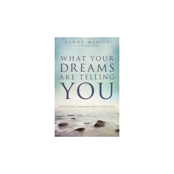 Cizojazyčná kniha What Your Dreams Are Telling You '- Unlocking Solutions While You Sleep - Mcgill, Cindy a Sluka, David