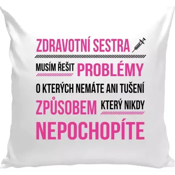 Polštář Polštář bílý 40x40 cm Musím řešit problémy - zdravotní sestra
