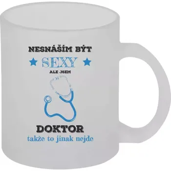 Hrnek 330 ml - skleněný matný Nesnáším být sexy, ale jsem doktor