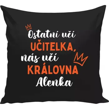 Polštář Polštář černý 40x40 cm Ostatní učí učitelka, nás učí královna