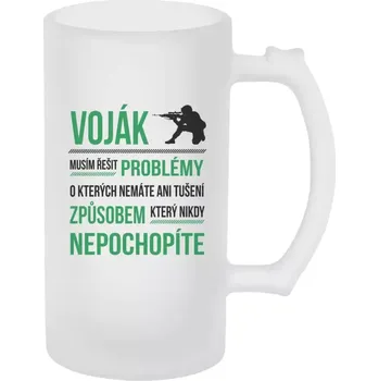 Sklenice Půllitr pro vojáky - Musím řešit problémy - voják - matný