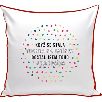 Polštář Polštář barevný 32x32 cm Když se stála fronta na tatínky, dostal jsem toho nejlepšího