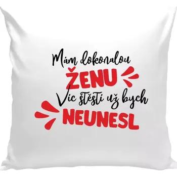 Polštář Polštář bílý 40x40 cm Mám dokonalou ženu, víc štěstí už bych neunesl