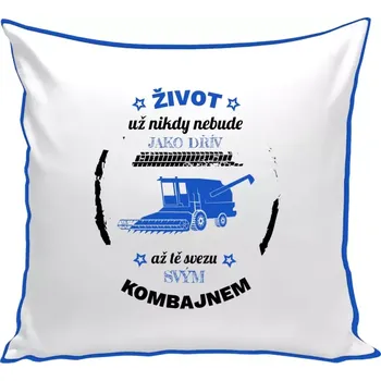 Polštář Polštář barevný 32x32 cm Život už nebude jako dřív, až tě svezu svým kombajnem