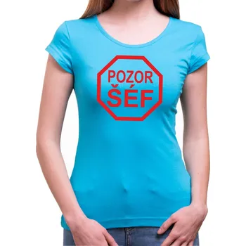 Tričko - Pozor šéf, Barva látky tyrkysová modrá, Střih Dámsky, Velikost S