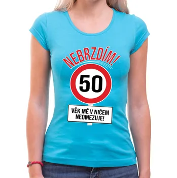 Tričko - Nebrzdím - Věk mě v ničem neomezuje, Barva látky tyrkysová modrá, Střih Dámsky, Velikost XXL