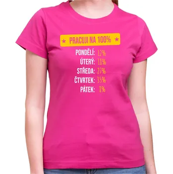 Pánské tričko Tričko - Pracuji na 100%, Barva látky růžová , Střih Dámsky, Velikost XXL