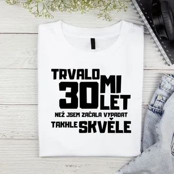 Dámské tričko Dámské tričko - Trvalo mi 30 let, než jsem začala vypadat takhle skvěle Barva: Černá, Velikost: 2XL
