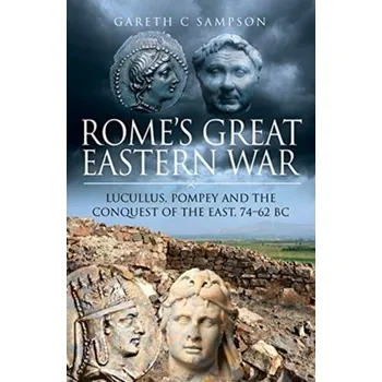 Rome's Great Eastern War - Sampson, Gareth C.