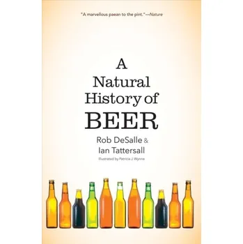 A Natural History of Beer - DeSalle, Rob