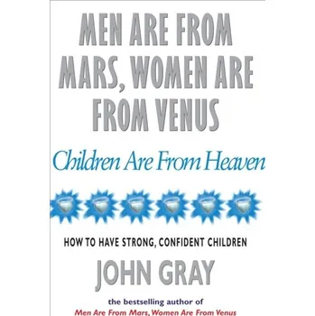Men Are From Mars, Women Are From Venus And Children Are From Heaven - John Gray