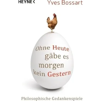 Ohne Heute gäbe es morgen kein Gestern - Bossart, Yves [DE] (2017, Brožovaná, Heyne)