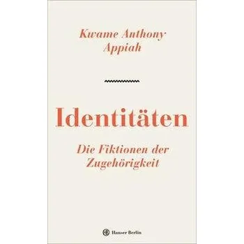 Identitäten. Die Fiktionen der Zugehörigkeit - Appiah, Kwame Anthony