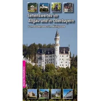 Cestování Sehenswertes im Allgäu und in Oberbayern - Walder, Ingrid