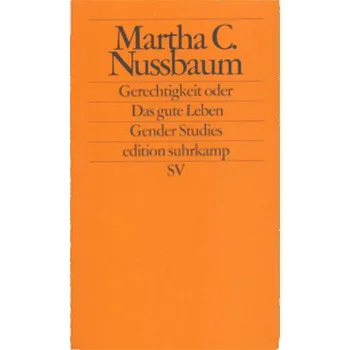 Gerechtigkeit oder Das gute Leben - Nussbaum, Martha C.