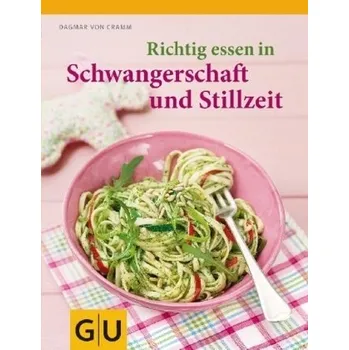 Richtig essen in Schwangerschaft und Stillzeit - Dagmar von Cramm