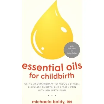 Essential Oils for Childbirth - Boldy, Michaela