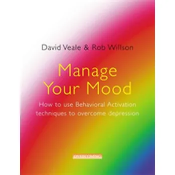 Manage Your Mood: How to Use Behavioural Activation Techniques to Overcome Depression - Veale, David; Willson, Rob
