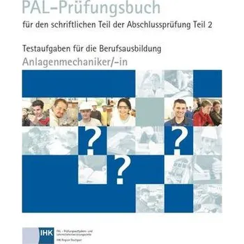 PAL-Prüfungsbuch für den schriftlichen Teil der Abschlussprüfung Teil 2 - Anlagenmechaniker/-in - Pal