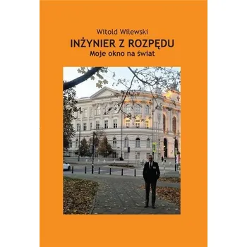 Literární biografie Inżynier z rozpędu. Moje okno na świat - Witold Wilewski