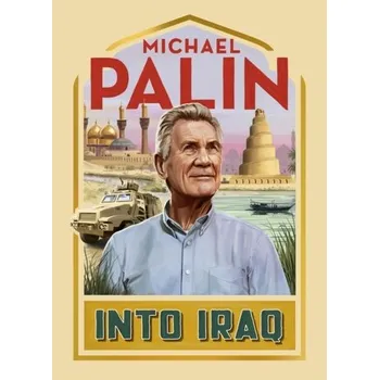 Populárně naučná literatura pro dospělé Into Iraq - Palin, Michael