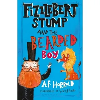 Fizzlebert Stump and the Bearded Boy - Harrold, A. F.
