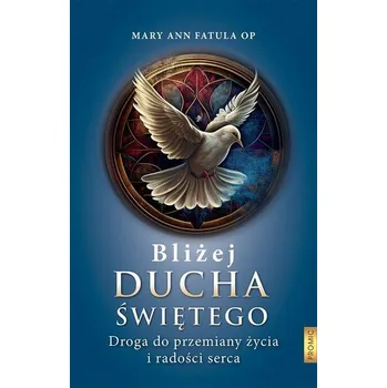 Bliżej Ducha Świętego . Droga do przemiany życia i - MARY SUE ANN