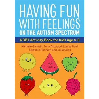 Having Fun with Feelings on the Autism Spectrum - Garnett, Michelle; Attwood, Tony