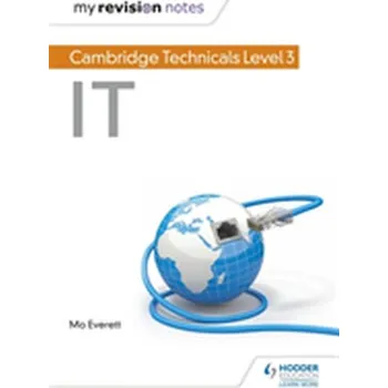 Technika My Revision Notes: Cambridge Technicals Level 3 IT - Everett, Maureen
