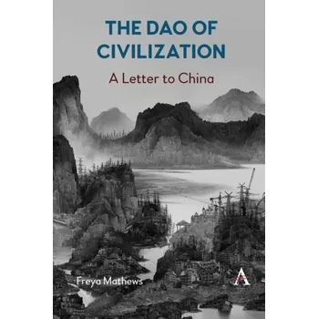 The Dao of Civilization: a Letter to China - Mathews, Freya