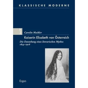 Kaiserin Elisabeth von Österreich - Maikler, Carolin