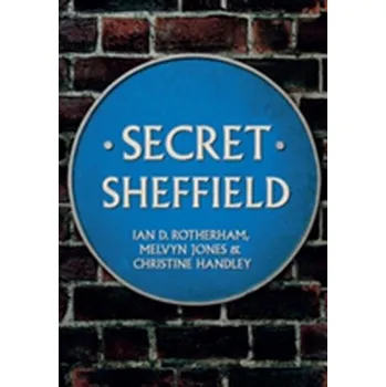Secret Sheffield - Rotherham, Ian D.