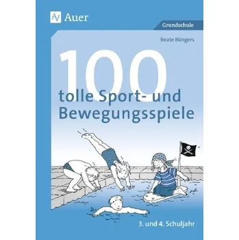 100 tolle Sport- und Bewegungsspiele, 3. und 4. Schuljahr - Büngers, Beate