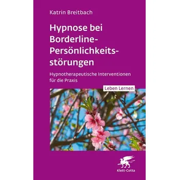 Hypnose bei Borderline-Persönlichkeitsstörungen (Leben Lernen, Bd. 340) - Breitbach, Katrin