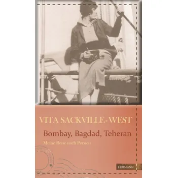 Literární cestopis Bombay, Bagdad, Teheran - Sackville-West, Vita