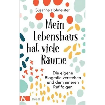 Mein Lebenshaus hat viele Räume - Hofmeister, Susanne