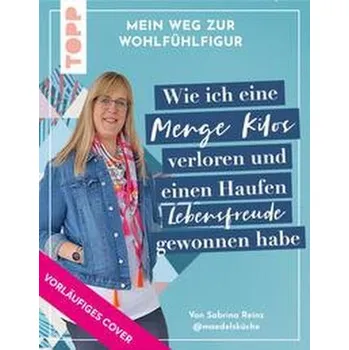 Gesund abnehmen. Wie ich meine Kilos verloren und mehr Leichtigkeit gewonnen habe - Reinz, Sabrina