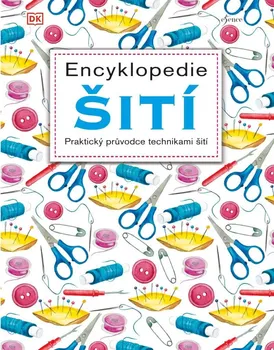 Encyklopedie šití: Praktický průvodce technikami šití - Euromedia Group (2020, pevná)