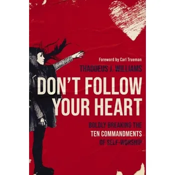 Populárně naučná literatura pro dospělé Don't Follow Your Heart - Williams, Thaddeus J.